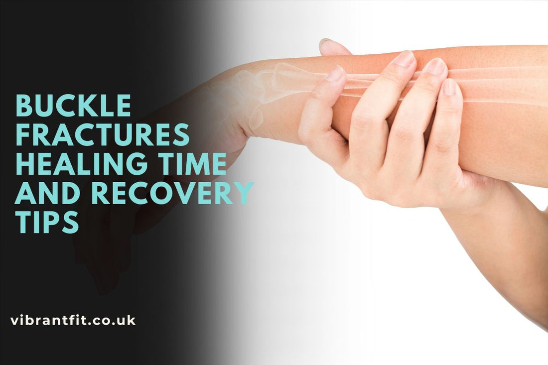 Buckle Fractures Healing Time and Recovery Tips
