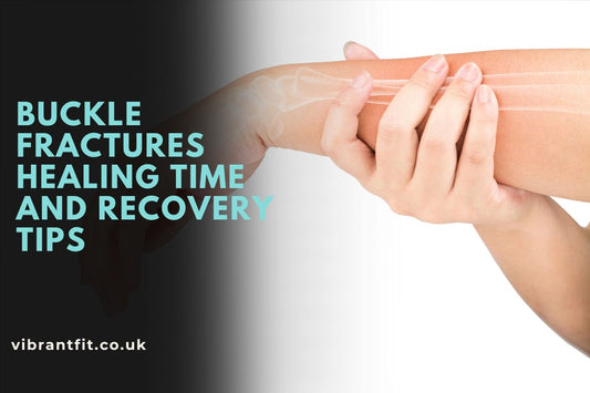 Buckle Fractures Healing Time and Recovery Tips