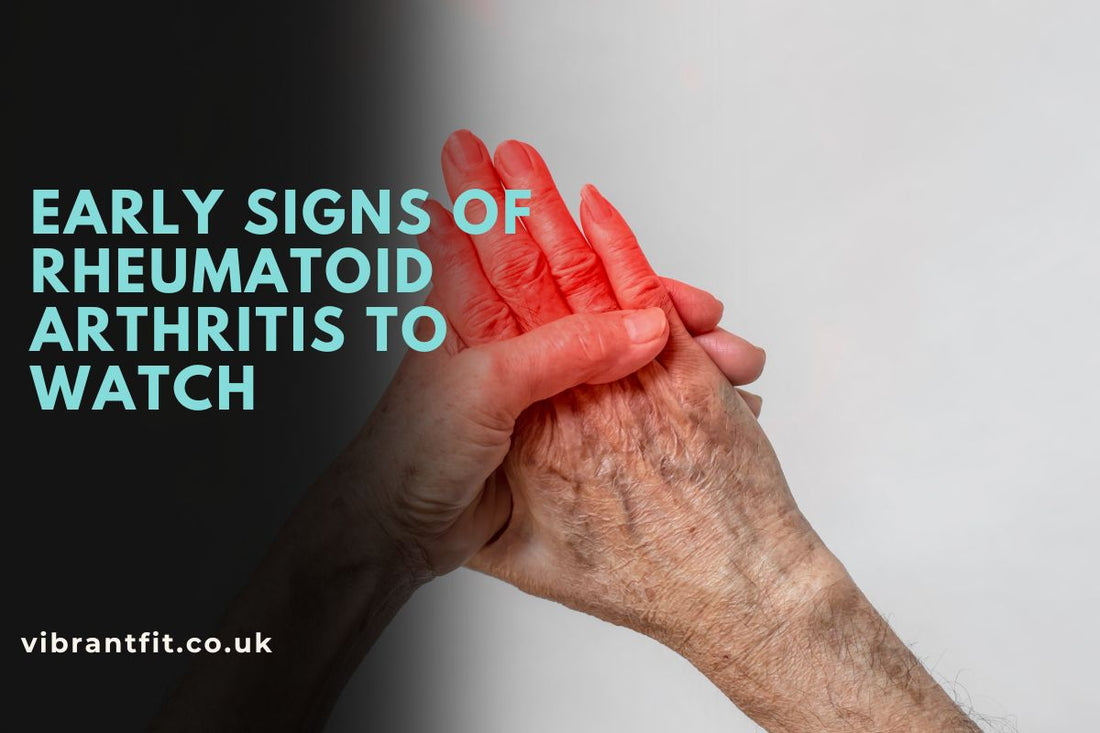 Early Signs of Rheumatoid Arthritis to Watch