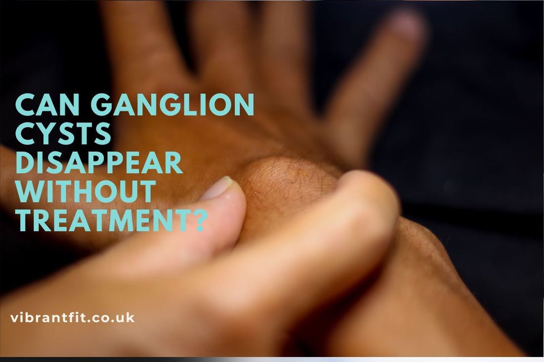 Can Ganglion Cysts Disappear Without Treatment