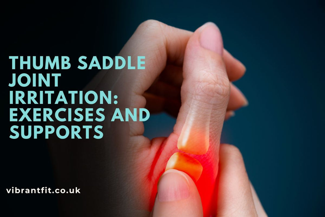 Thumb Saddle Joint Irritation: Exercises and Supports