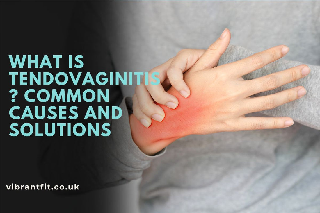 What Is Tendovaginitis? Common Causes And Solutions